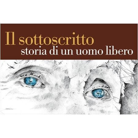 Il Sottoscritto. Storia di un uomo libero